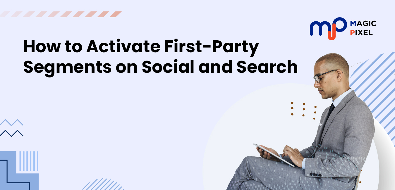 How to Activate First Party Segments on Social and Search