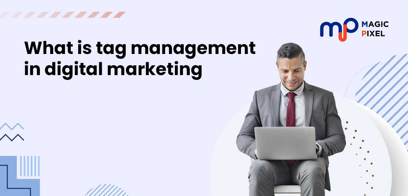 What Is Tag Management In Digital Marketing